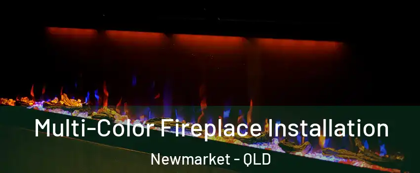 Multi-Color Fireplace Installation Newmarket - QLD