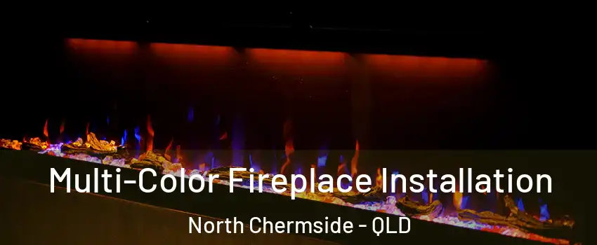 Multi-Color Fireplace Installation North Chermside - QLD