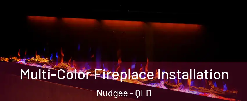  Multi-Color Fireplace Installation Nudgee - QLD