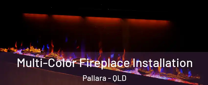 Multi-Color Fireplace Installation Pallara - QLD
