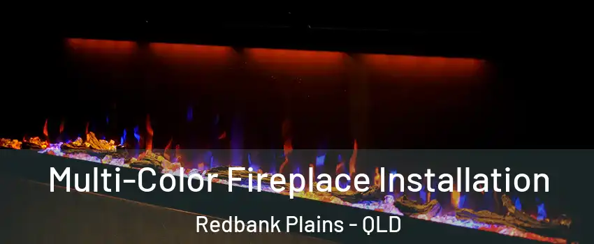 Multi-Color Fireplace Installation Redbank Plains - QLD