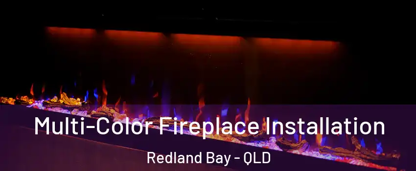 Multi-Color Fireplace Installation Redland Bay - QLD