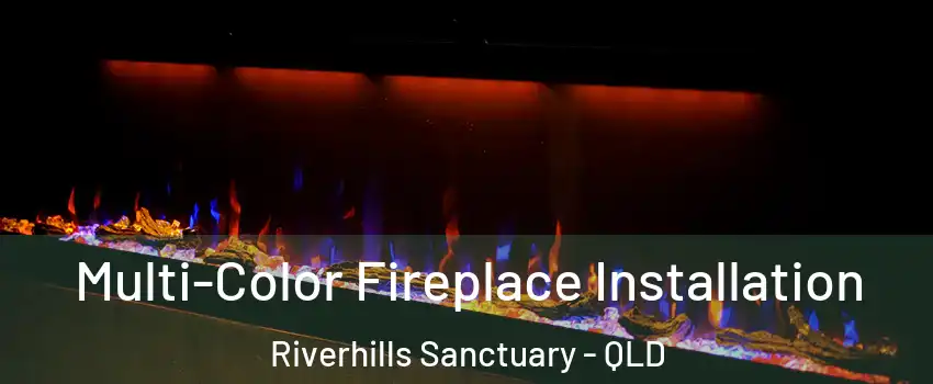 Multi-Color Fireplace Installation Riverhills Sanctuary - QLD