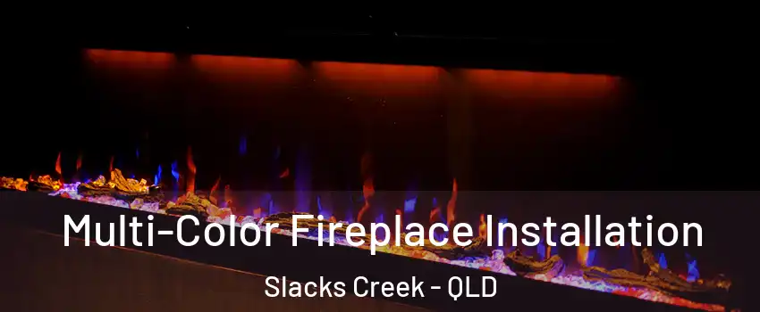 Multi-Color Fireplace Installation Slacks Creek - QLD