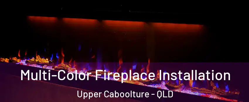 Multi-Color Fireplace Installation Upper Caboolture - QLD
