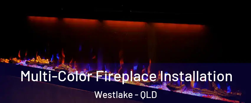 Multi-Color Fireplace Installation Westlake - QLD