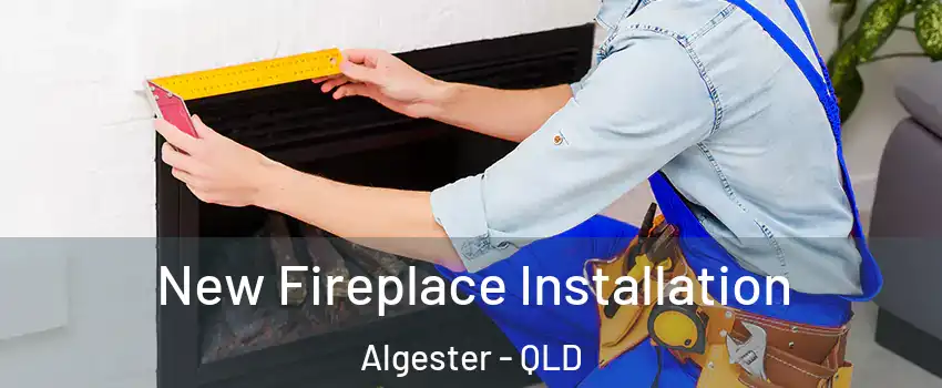New Fireplace Installation Algester - QLD