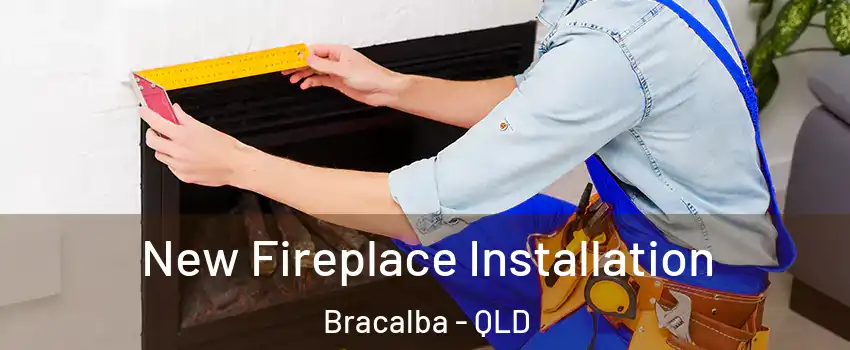  New Fireplace Installation Bracalba - QLD