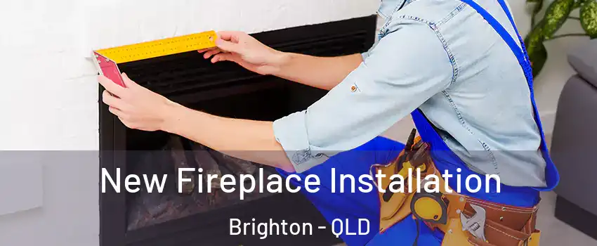 New Fireplace Installation Brighton - QLD