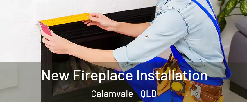  New Fireplace Installation Calamvale - QLD