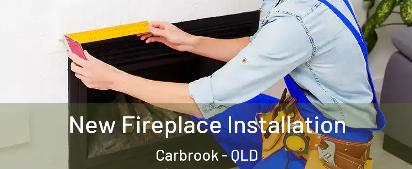 New Fireplace Installation Carbrook - QLD