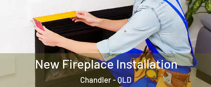 New Fireplace Installation Chandler - QLD