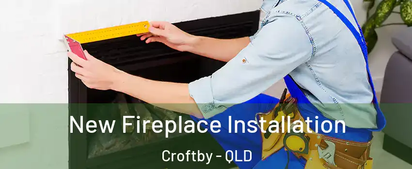 New Fireplace Installation Croftby - QLD