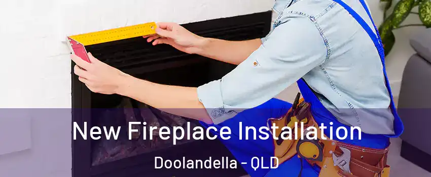 New Fireplace Installation Doolandella - QLD
