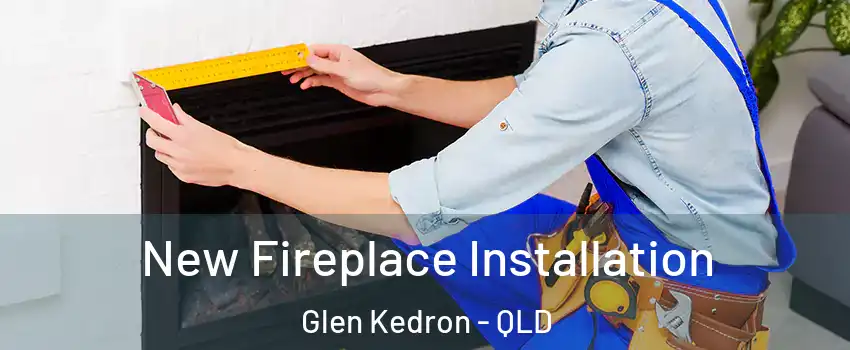 New Fireplace Installation Glen Kedron - QLD