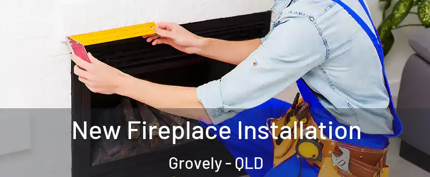 New Fireplace Installation Grovely - QLD