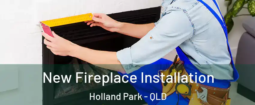  New Fireplace Installation Holland Park - QLD