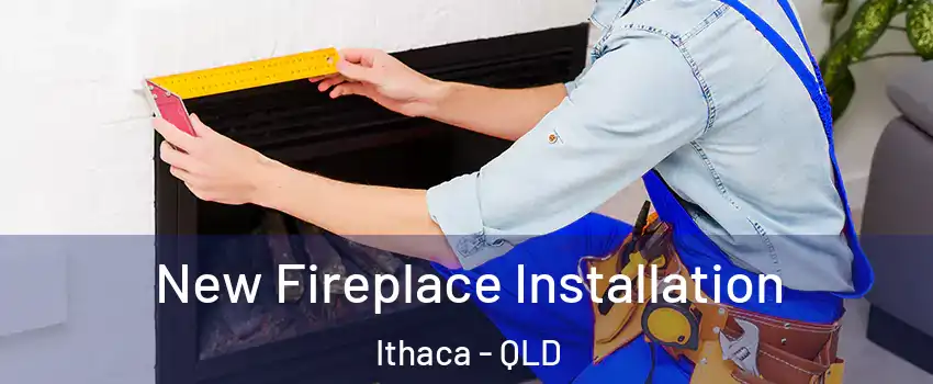 New Fireplace Installation Ithaca - QLD
