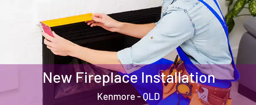 New Fireplace Installation Kenmore - QLD