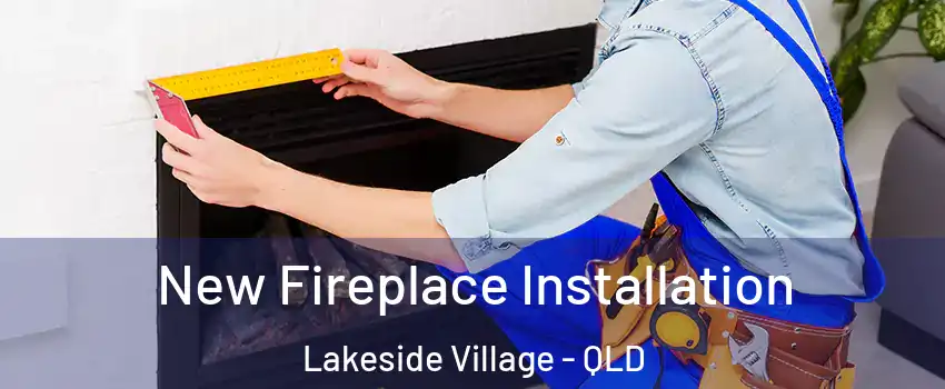 New Fireplace Installation Lakeside Village - QLD
