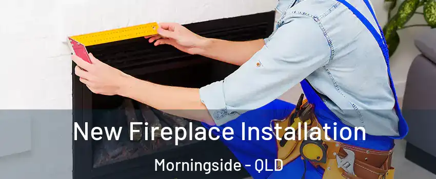 New Fireplace Installation Morningside - QLD