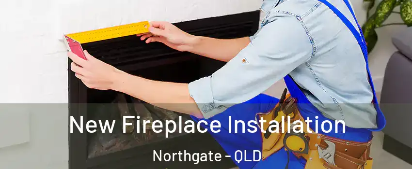 New Fireplace Installation Northgate - QLD