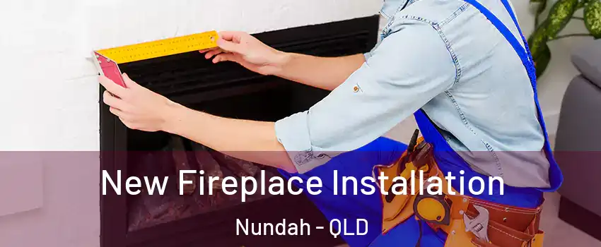 New Fireplace Installation Nundah - QLD