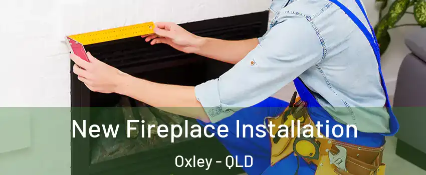 New Fireplace Installation Oxley - QLD