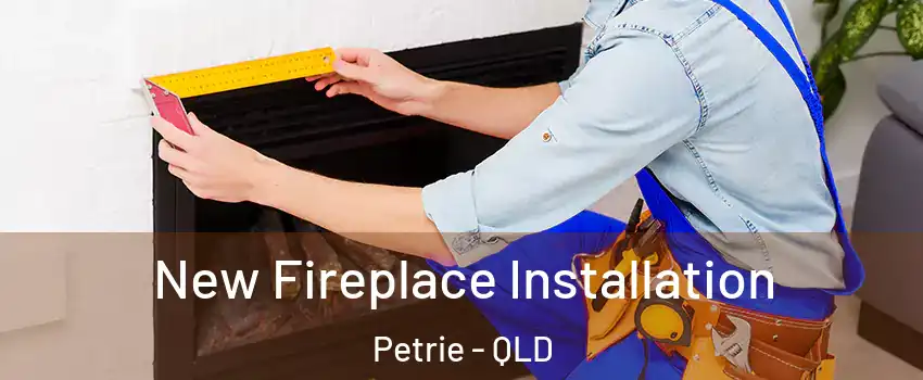 New Fireplace Installation Petrie - QLD