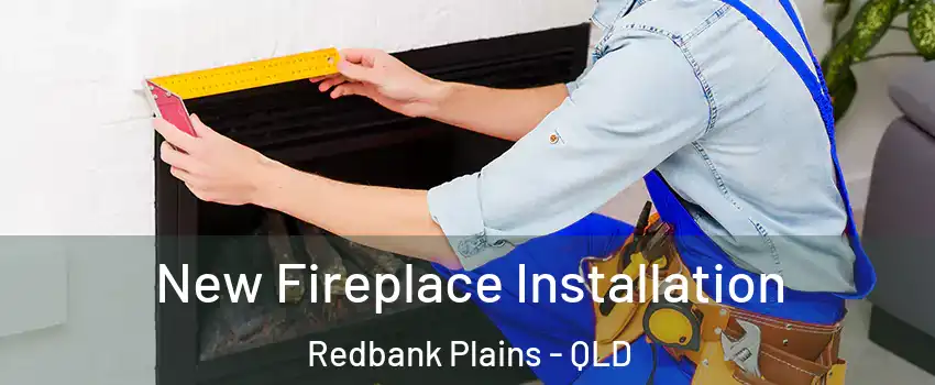 New Fireplace Installation Redbank Plains - QLD