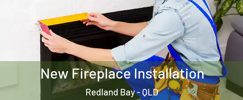 New Fireplace Installation Redland Bay - QLD