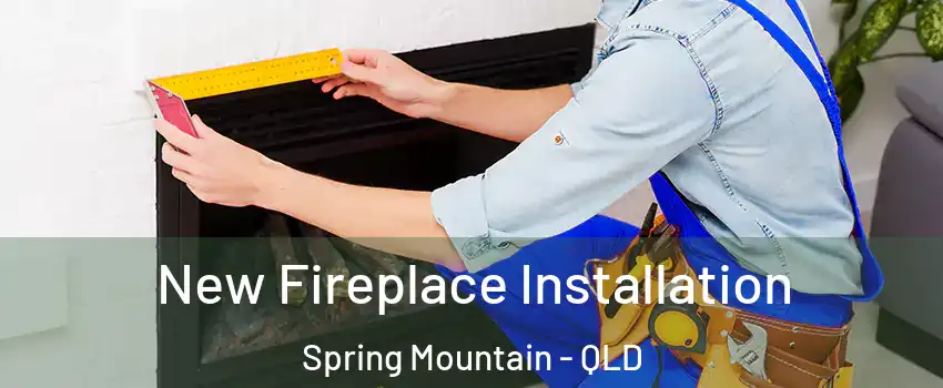  New Fireplace Installation Spring Mountain - QLD