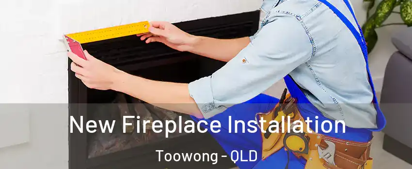 New Fireplace Installation Toowong - QLD