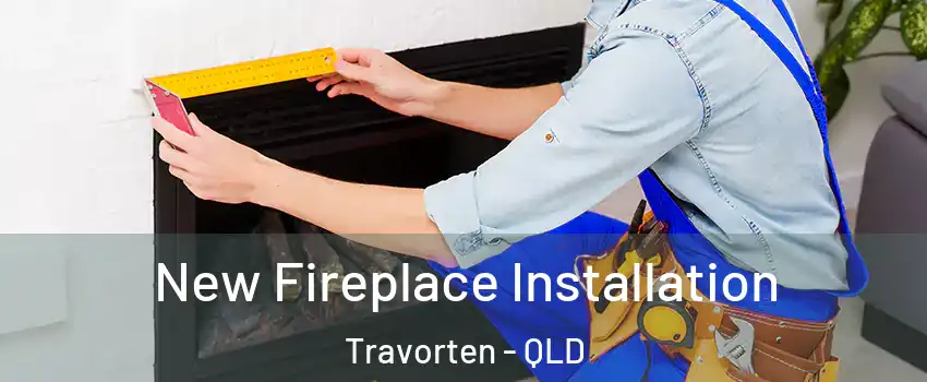 New Fireplace Installation Travorten - QLD