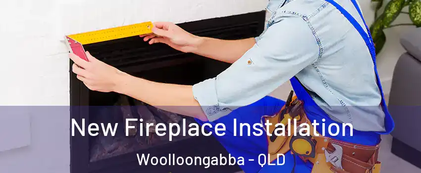New Fireplace Installation Woolloongabba - QLD