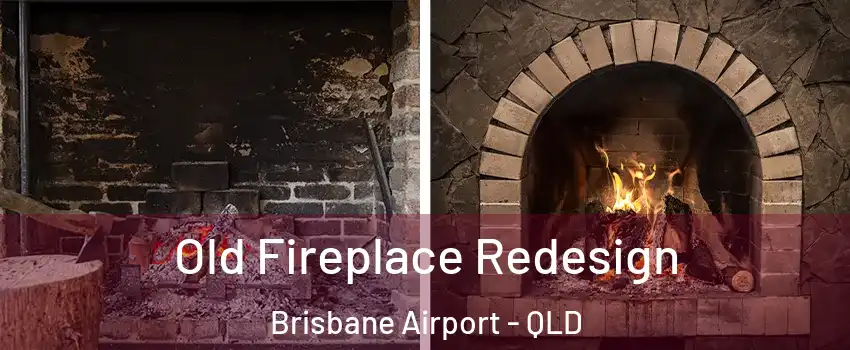 Old Fireplace Redesign Brisbane Airport - QLD