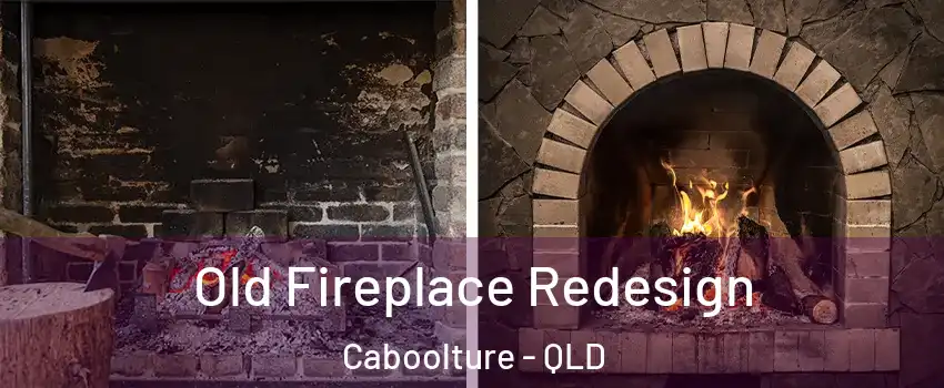 Old Fireplace Redesign Caboolture - QLD