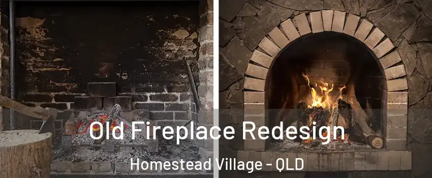 Old Fireplace Redesign Homestead Village - QLD