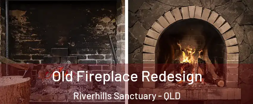Old Fireplace Redesign Riverhills Sanctuary - QLD