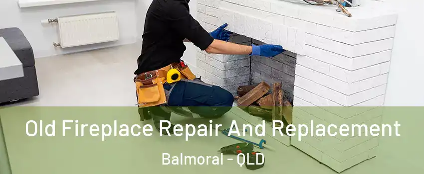 Old Fireplace Repair And Replacement Balmoral - QLD