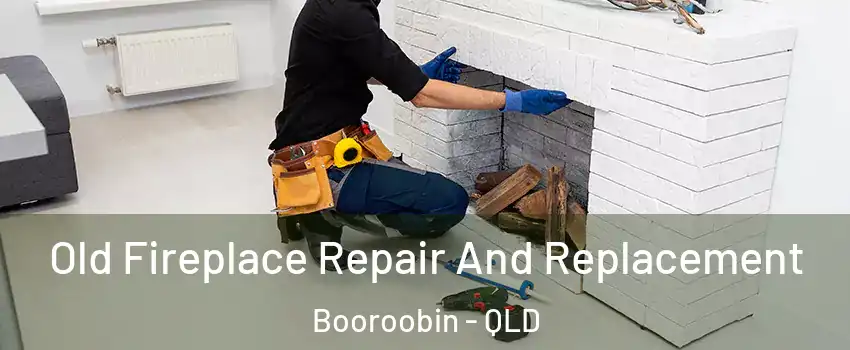 Old Fireplace Repair And Replacement Booroobin - QLD
