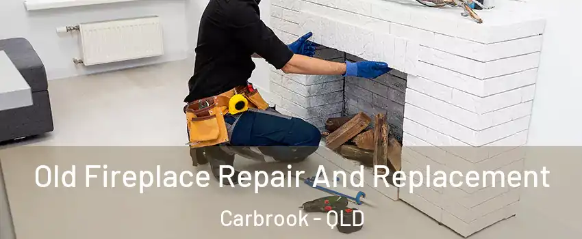 Old Fireplace Repair And Replacement Carbrook - QLD