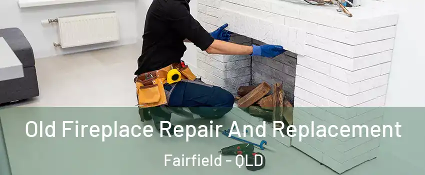 Old Fireplace Repair And Replacement Fairfield - QLD