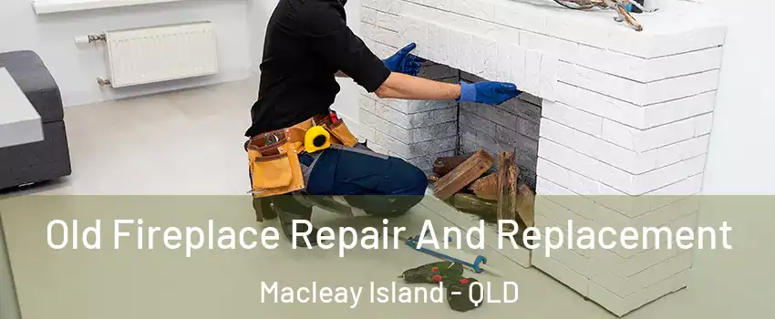 Old Fireplace Repair And Replacement Macleay Island - QLD