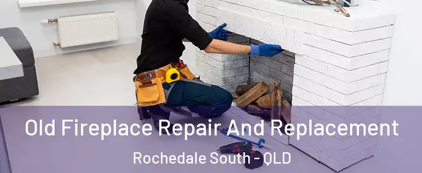Old Fireplace Repair And Replacement Rochedale South - QLD