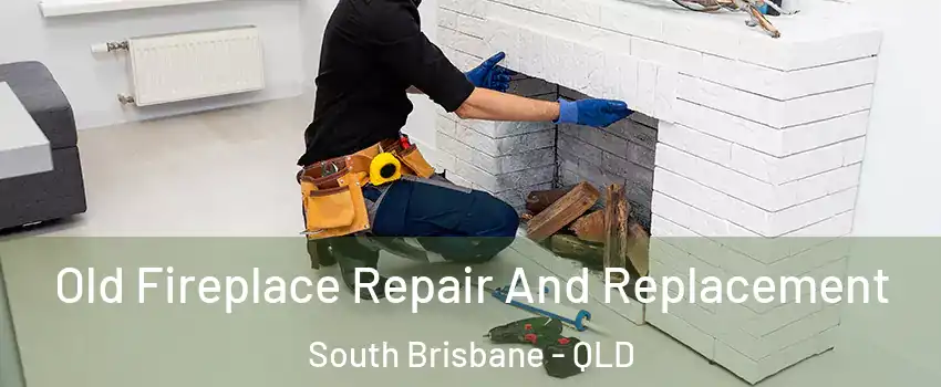 Old Fireplace Repair And Replacement South Brisbane - QLD