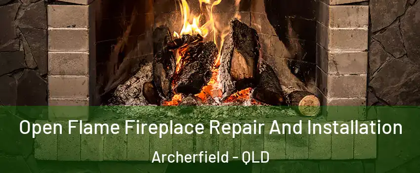 Open Flame Fireplace Repair And Installation Archerfield - QLD