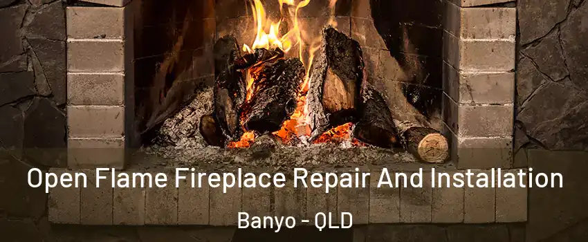 Open Flame Fireplace Repair And Installation Banyo - QLD