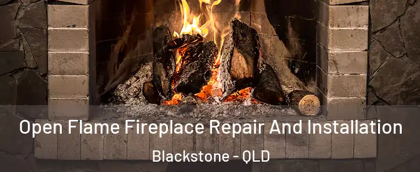 Open Flame Fireplace Repair And Installation Blackstone - QLD