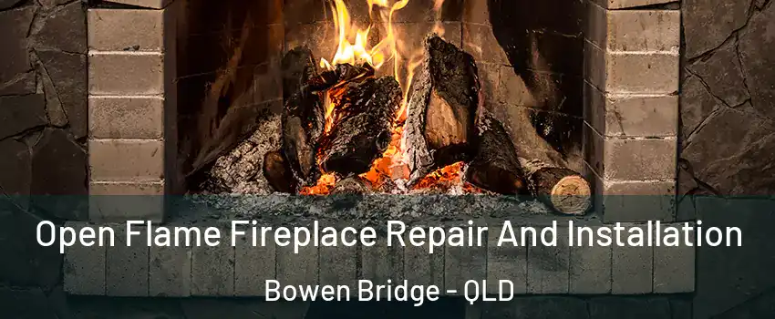 Open Flame Fireplace Repair And Installation Bowen Bridge - QLD